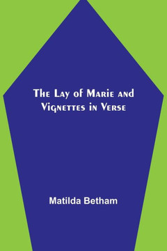 The Lay of Marie and Vignettes in Verse The Lay of Marie and Vignettes in Verse