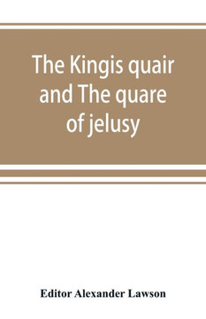 The Kingis Quair and The Quare of Jelusy The Kingis Quair and The Quare of Jelusy