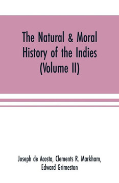 The Natural & Moral History of the Indies (Volume II) The Moral History The Natural & Moral History of the Indies (Volume II) The Moral History