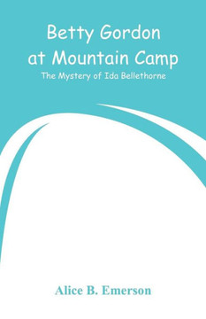 Betty Gordon at Mountain Camp : The Mystery of Ida Bellethorne