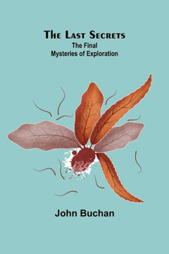 The Last Secrets : The Final Mysteries of Exploration