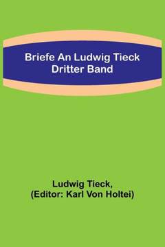 Briefe an Ludwig Tieck; Dritter Band