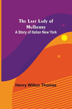 The Last Lady of Mulberry : A Story of Italian New York