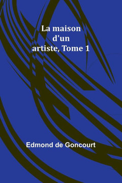 La maison d'un artiste, Tome 1 La maison d'un artiste, Tome 1