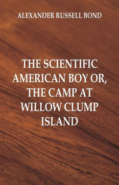 The Scientific American Boy : The Camp at Willow Clump Island