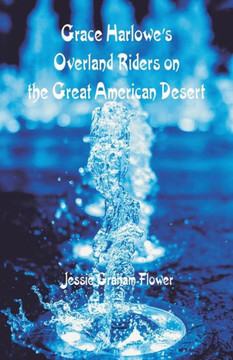 Grace Harlowe's Overland Riders on the Great American Desert Grace Harlowe's Overland Riders on the Great American Desert