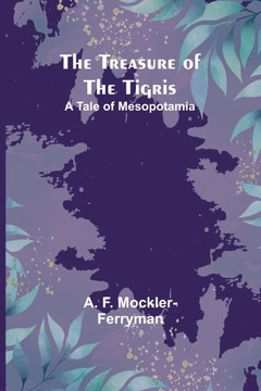 The Treasure of the Tigris : A Tale of Mesopotamia