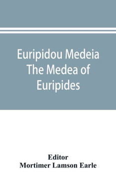Euripidou Medeia; The Medea of Euripides Euripidou Medeia; The Medea of Euripides