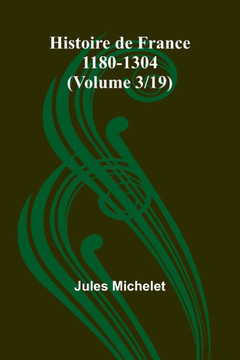 Histoire de France 1180-1304 (Volume 3/19)