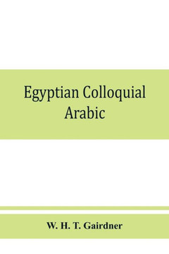 Egyptian Colloquial Arabic : A Conversation Grammar and Reader Egyptian Colloquial Arabic : A Conversation Grammar and Reader
