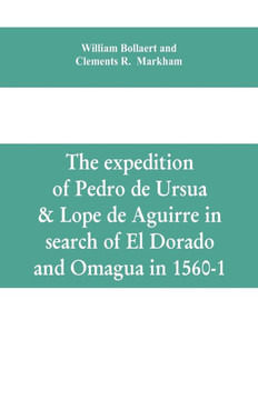 The Expedition of Pedro de Ursua & Lope de Aguirre in Search of El Dorado and Omagua in 1560-1