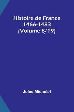 Histoire de France 1466-1483 (Volume 8/19)