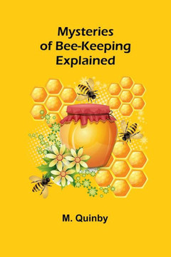 Mysteries of Bee-keeping Explained Mysteries of Bee-keeping Explained