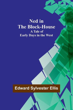 Ned in the Block-House : A Tale of Early Days in the West Ned in the Block-House : A Tale of Early Days in the West