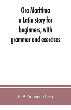 Ora Maritima : A Latin Story for Beginners, with Grammar and Exercises