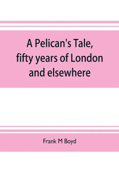 A Pelican's Tale, Fifty Years of London and Elsewhere