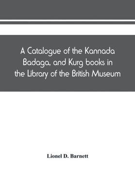 A Catalogue of the Kannada, Badaga, and Kurg Books in the Library of the British Museum