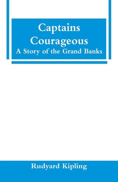 Captains Courageous: A Story of the Grand Banks Captains Courageous: A Story of the Grand Banks