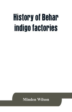 History of Behar Indigo Factories; Reminiscences of Behar; Tirhoot and Its Inhabitants of the Past; History of Behar Light Horse Volunteers