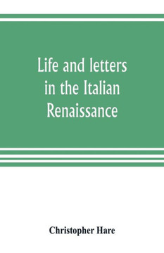 Life and Letters in the Italian Renaissance