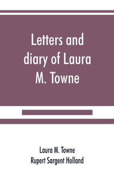 Letters and Diary of Laura M. Towne : Written from the Sea Island of South Carolina 1862-1884