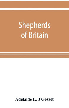 Shepherds of Britain; Scenes from Shepherd Life Past and Present from the Best Authorities