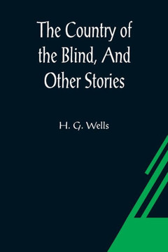 The Country of the Blind, And Other Stories