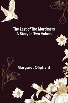 The Last of the Mortimers : A Story in Two Voices
