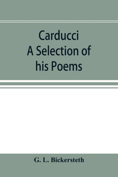 Carducci; A Selection of His Poems, with Verse Translations Notes, and Three Introductory Essays