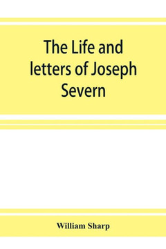 The Life and Letters of Joseph Severn