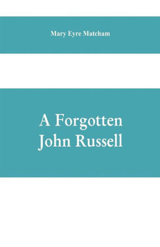 A Forgotten John Russell; Being Letters to a Man of Business, 1724-1751 A Forgotten John Russell; Being Letters to a Man of Business, 1724-1751
