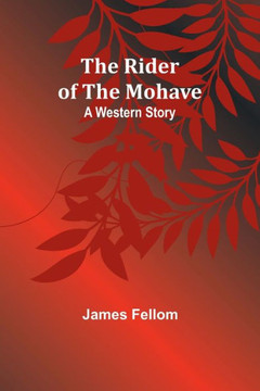 The Rider of the Mohave : A Western Story