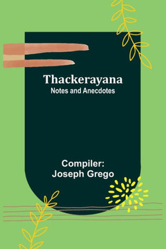 Thackerayana : Notes and Anecdotes