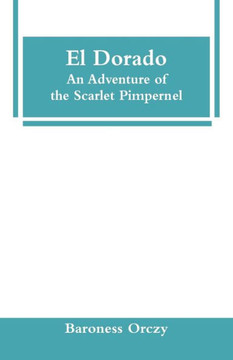 El Dorado: An Adventure of the Scarlet Pimpernel El Dorado: An Adventure of the Scarlet Pimpernel