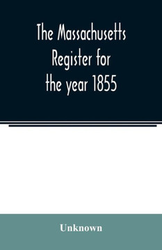 The Massachusetts Register for the Year 1855 The Massachusetts Register for the Year 1855