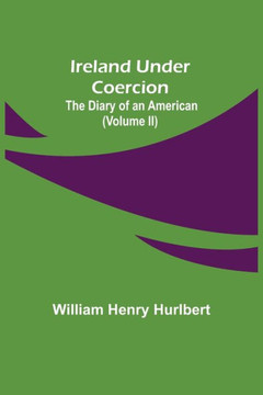 Ireland Under Coercion; The Diary of an American (Volume II)