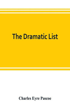 The Dramatic List; a Record of the Principal Performances of Living Actors and Actresses of the British Stage