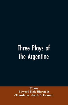 Three Plays of the Argentine : Juan Moreira, Santos Vega, The Witches' Mountain