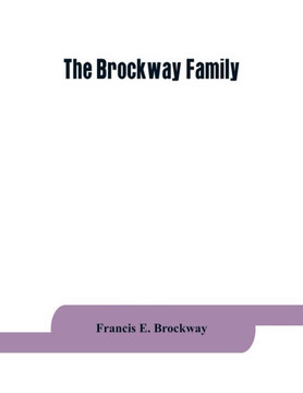 The Brockway Family : Some Records of Wolston Brockway and His Descendants