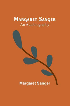Margaret Sanger : An Autobiography Margaret Sanger : An Autobiography