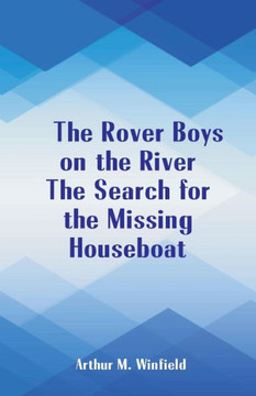 The Rover Boys on the River The Search for the Missing Houseboat The Rover Boys on the River The Search for the Missing Houseboat