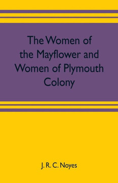 The Women of the Mayflower and Women of Plymouth Colony