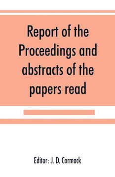 Report of the Proceedings and Abstracts of the Papers Read