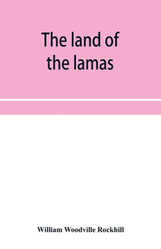 The Land of the Lamas; Notes of a Journey Through China, Mongolia and Tibet