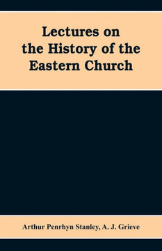 Lectures on the History of the Eastern Church