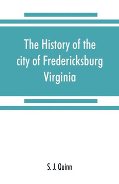 The History of the City of Fredericksburg, Virginia