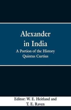 Alexander in India: A Portion of the History Quintus Curtius Alexander in India: A Portion of the History Quintus Curtius