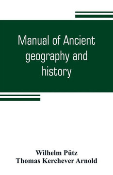 Manual of Ancient Geography and History Manual of Ancient Geography and History