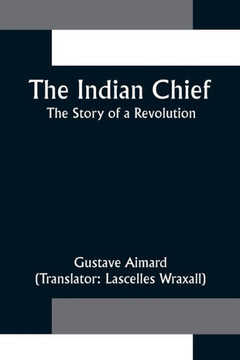 The Indian Chief; The Story of a Revolution