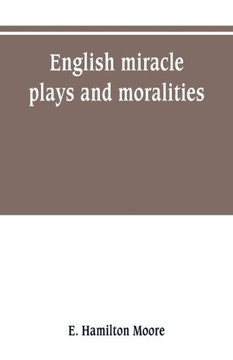 English Miracle Plays and Moralities English Miracle Plays and Moralities